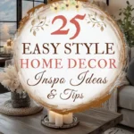 Says 25 easy style home decor inspo ideas and tips with living room below says the home decor ideas and inspiration guide for you