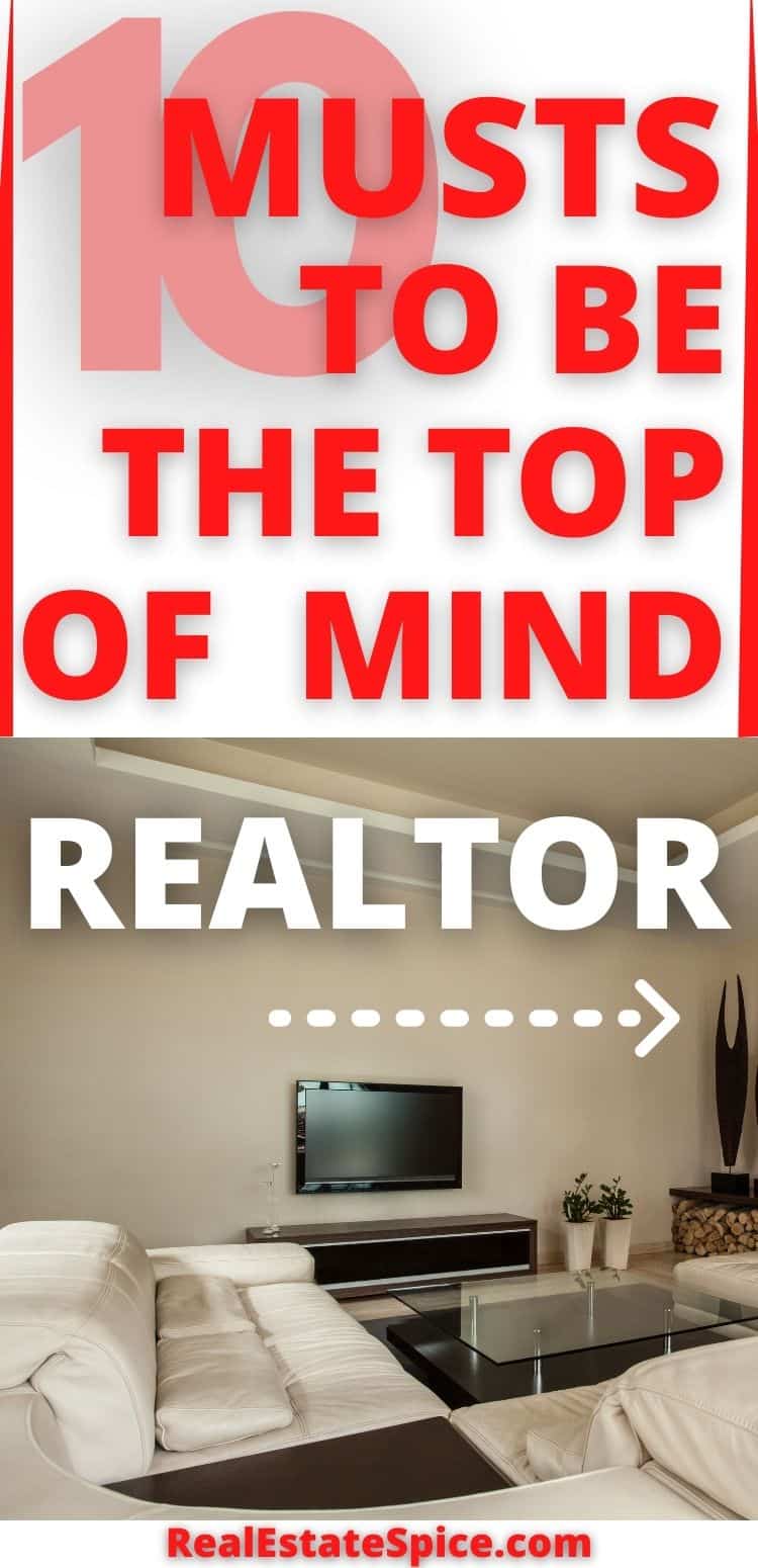 10 Musts To Be The Top Of Mind Realtor
