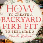 how to create a backyard fire pit to feel like a private retreat with 8 photos of backyard fire pits and patio fire pits below says How To Create a Backyard Fire Pit Oasis: Cozy Fire Pit Ideas, Seating, Layout