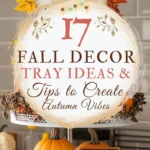 says 17 Fall Decor Tray Ideas and Tips To Create Autumn Vibes