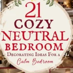 says 21 cozy neutral bedroom decorating ideas for a calm bedroom with 7 photos of neutral bedrooms below says Neutral Bedroom Decorating Ideas | Create a Calm and Cozy Bedroom Retreat You'll Love