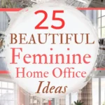 says 25 beautiful feminine home office ideas with 6 photos of women's home offices in a feminine style below says your home office decorating guide and design tips