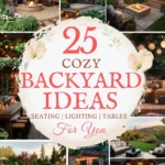 says 25 cozy backyard ideas seating lighting tables for you with 7 photos of backyards below says Cozy Backyard Ideas Seating, Lighting, Tables & Easy Outdoor Styling Tips