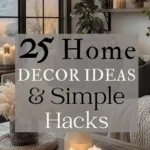 says 25 home decor ideas and simple hacks with living room photo below says the easy home decorating tips and simple hacks guide