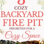 says 3 cozy backyard fire pit priorities for a cozy space with 7 photos of backyards and patios with fire pits below says 3 Backyard Fire Pit Priorities Must-Haves for a Cozy outdoor Space