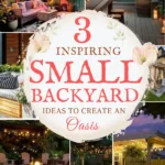 says 3 inspiring small backyard ideas to create an oasis with 7 photos of small backyards below says Inspiring Small Backyard Ideas to Create an Outdoor Oasis Seating, Lighting, Tables