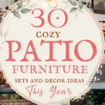 says 30 cozy patio furniture sets and decor ideas this year with 6 photos of patios below says Patio Furniture Sets and Decor Ideas Cozy Outdoor Furniture Ideas and Stylish Patio Tips