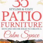 says 35 stylish and cozy patio furniture sets and decor ideas to create a calm space with 6 photos of patios below says Patio Furniture Sets and Decorating Ideas | Stylish Patio Layout Tips and Outdoor Furniture Ideas