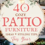 says 40 cozy patio furniture ideas and styling tips this year with 7 photos of patios with furniture below says Patio Furniture Ideas to Make Your Space Feel Cozy and Stylish | Seating, Tables & Layout Tips