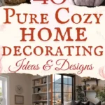 says 40 pure cozy home decorting ideas and designs with 4 photos of cozy homes bedroom living room reading nook den family room below says easy cozy home decorating ideas