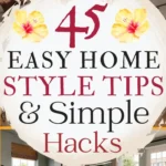 says 45 easy home style tips and simple hacks with 3 photos of homes living rooms bedroom below says easy home styling tips and simple hacks