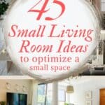 says 45 small living room ideas to optimize a small space with 8 images of small living rooms couch chairs below says living room decor ideas