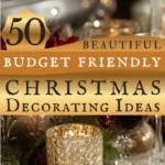 says 50 beautiful budget friendly christmas decorating ideas with a photo of a christmas decor