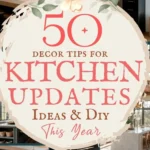 says 50 decor tips for kitchen updates ideas and diy this year with 6 photos of kitchens with updates below says Kitchen Update Ideas and DIY Tips Easy, Budget Friendly Upgrades