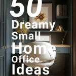 says 50 dreamy small home office ideas with a photo of a small home office