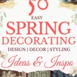 says 50 easy spring decorating design decor styling ideas and inspo with 6 photos of home spring decorating photos below says Spring Decorating Ideas Design, Decor, Styling Inspo + Easy Tips