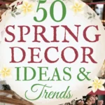 says 50 spring decor ideas and trends with 4 photos of homes with spring decor below says Spring Decor Ideas & Trends Pillows, Lighting, Tablescapes, Front Door & Styling Tips