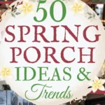 says 50 spring porch ideas and trends with 4 photos of spring porches with spring decor below says Spring Porch Ideas & Trends Front Door, Wreaths, Chairs, Lighting & Styling Tips