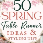 says 50 spring table runner ideas and styling tips with 4 photos of tables decorated for spring with table runners and spring decor below says 50 Spring Table Runner Ideas Styling Tips, Designs and Decor
