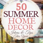 says 50 summer home decor ideas and tips this year with 5 photos of home decor ideas for summer living room porch patio bedroom farmhouse below says the summer home decorating guide and styling tips