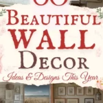says 60 beautiful wall decor ideas and designs this year with 5 photos of walls in homes below says wall decor ideas and inspiring styling tips for you