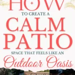 says how to create a calm patio space that feels like an outdoor oasis with 6 photos of patios below says How to Create a Calm Patio Space Seating, Lighting, Layout & Styling Tips