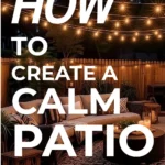 says how to create a calm patio space with styling tips with a photo of a patio in the evening