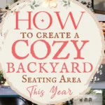 says how to create a cozy backyard seating area this year with 8 photos of backyards with seating and below says How to Create a Cozy Backyard Seating Area | Outdoor Furniture Tips, Outdoor Chairs and Designs