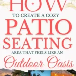 says how to create a cozy patio seating area that feels like an outdoor oasis with 6 photos of patios with seating below says How to Create a Cozy Patio Seating Area | Patio Seating, Outdoor Chairs & Loungers & Styling Tips