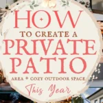 says how to create a private patio area plus cozy outdoor space this year with 6 photos of patios below says How to Create a Private Patio Area | Styling, Privacy Solutions, Lighting & Outdoor Furniture