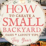 says how to create a small backyard oasis plus layout tips this year with 7 photos of small backyards below says How to Create a Small Backyard Oasis Privacy, Seating, Lighting & Easy Styling Tips