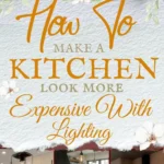 says how to make a kitchen look more expensive with lighting with 6 photos of kitchens with lighting below says How To Make a Kitchen Look More Expensive With Lighting Easy Upgrades & Styling Tips
