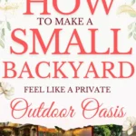 says how to make a small backyard feel like a private outdoor oasis with 8 photos of small backyards below says How to Make a Small Backyard Feel Like a Private Outdoor Oasis | Privacy | Cozy Patio | Seating | Tables | Firepit