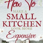 says how to make a small kitchen look more expensive with 6 photos of small kitchens below says How to Make a Small Kitchen Look More Expensive Easy Updates & Styling Tips