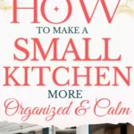 says how to make a small kitchen more organized and calm with 6 photos of small kitchens below says How to Make a Small Kitchen More Organized and Feel Calmer Kitchen Design, Storage, Layout Tips