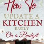 says how to update a kitchen easily on a budget with 6 photos of kitchens below says How To Update a Kitchen Easily on a Budget Simple Refresh Ideas, Organization & Styling Tips