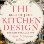says the rule of 3 for kitchen design the easy formula for a styled and organized kitchen with 10 photos of kitchens below says The Kitchen Rule of 3 Kitchen Design Formula for A Styled and Organized Kitchen