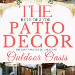 says the rule of 3 for patio decor the easy formula to crate an outdoor Oasis with 8 photos of outdoor patios below says The Patio Decor Rule of 3: Priorities That Make A Patio Space Feel Cozy + Finished