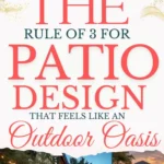says the rule of 3 for patio design that feels like an outdoor oasis with 6 photos of outdoor patios below says The Patio Rule of 3 The Simple Formula That Makes Any Patio Feel Designed