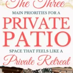 says the three main priorities for a private patio space that feels like a private retreat with 6 photos of patios with privacy ideas below says Private Patio Rule of 3: 3 Main Patio Priorities to Create a Private Retreat