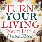 says turn your living room into a Christmas retreat with 4 photos of christmas living rooms with christmas decorations and below says how to turn your living room into a cozy Christmas retreat