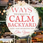 says ways to create a calm backyard oasis plus easy decorating tips this year with 9 photos of backyards below says WAYS To Create A Calm Backyard Oasis Lighting, Cozy Styling Tips, SEATING