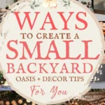 says ways to create a small backyard oasis plus decor tips for you with 7 photos of small backyards below says Ways to Create a Small Backyard Oasis Seating, Lighting, Easy Decor Tips, Private
