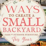 says ways to create a small backyard oasis plus outdoor furniture this year with 7 photos of small backyards below says Ways to Create a Small Backyard Oasis + Outdoor Furniture | Cozy Backyard Styling Tips