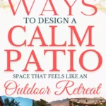 says ways to design a calm patio space that feels like an outdoor retreat with 6 photos of patio spaces below says Ways to Create a Calm Patio Space So It Feels Like a Backyard Retreat