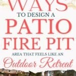 says ways to design a patio fire pit area that feels like an outdoor retreat with 6 photos of patios with fire pits below says Ways to Design an Outdoor Patio Fire Pit Area That Feels Like a Private Retreat