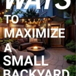 says ways to maximize a small backyard with a photo of a backyard patio with outdoor furniture